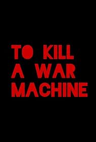 Watch Full Movie :To Kill A War Machine (2025)